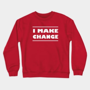 I make change. White and glowing Crewneck Sweatshirt